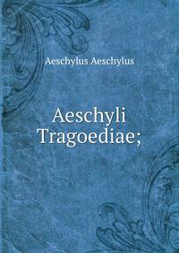 Aeschyli Tragoediae;