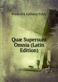 Qu? Supersunt Omnia (Latin Edition)