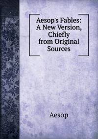 Aesop's Fables: A New Version, Chiefly from Original Sources