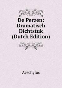 De Perzen: Dramatisch Dichtstuk (Dutch Edition)