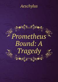 Prometheus Bound: A Tragedy