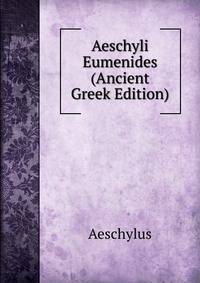 Aeschyli Eumenides (Ancient Greek Edition)