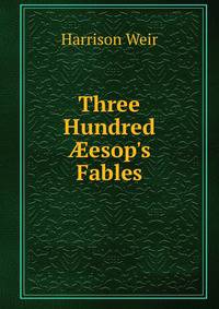 Three Hundred ?esop's Fables