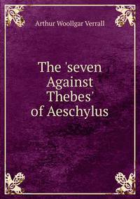 The 'seven Against Thebes' of Aeschylus