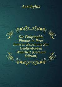 Die Philpsophie Platons in Ihrer Inneren Beziehung Zur Geoffenbarten Wahrheit (German Edition)