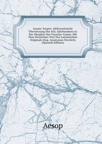 Lyoner Yzopet: Altfranzosische Ubersetzung Des Xiii. Jahrhunderts in Der Mundart Der Franche-Comte, Mit Dem Kritischen Text Des Lateinischen Originals (Sog. Anonymus Neveleti) (Spanish Edition)