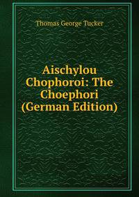 Aischylou Chophoroi: The Choephori (German Edition)