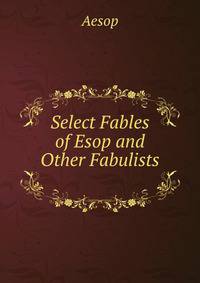 Select Fables of Esop and Other Fabulists .