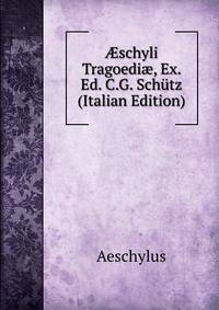 ?schyli Tragoedi?, Ex. Ed. C.G. Schutz (Italian Edition)