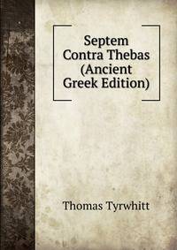 Septem Contra Thebas (Ancient Greek Edition)