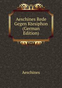 Aeschines Rede Gegen Ktesiphon (German Edition)