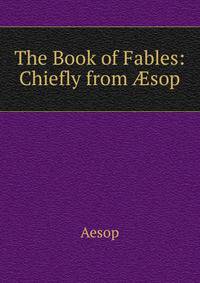 The Book of Fables: Chiefly from ?sop