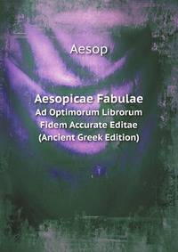Aesopicae Fabulae: Ad Optimorum Librorum Fidem Accurate Editae (Ancient Greek Edition)