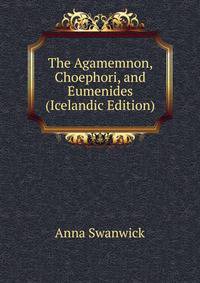The Agamemnon, Choephori, and Eumenides (Icelandic Edition)
