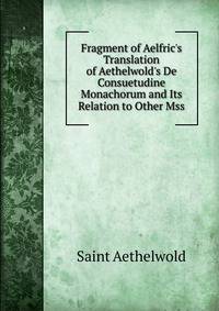 Fragment of Aelfric's Translation of Aethelwold's De Consuetudine Monachorum and Its Relation to Other Mss