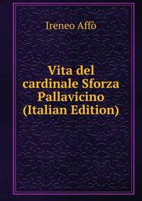 Vita del cardinale Sforza Pallavicino (Italian Edition)