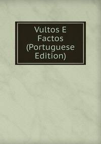 Vultos E Factos (Portuguese Edition)