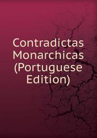 Contradictas Monarchicas (Portuguese Edition)