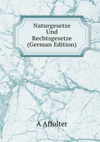 Naturgesetze Und Rechtsgesetze (German Edition)