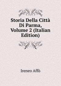 Storia Della Citta Di Parma, Volume 2 (Italian Edition)