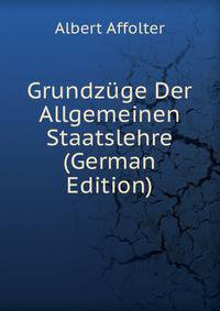Grundzuge Der Allgemeinen Staatslehre (German Edition)
