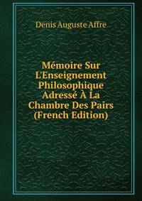 M?moire Sur L'Enseignement Philosophique Adress? ? La Chambre Des Pairs (French Edition)