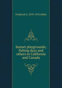 Sunset playgrounds; fishing days and others in California and Canada