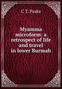 Myamma microform: a retrospect of life and travel in lower Burmah