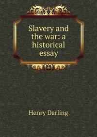 Slavery and the war: a historical essay