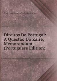 Direitos De Portugal: A Questao Do Zaire; Memorandum (Portuguese Edition)
