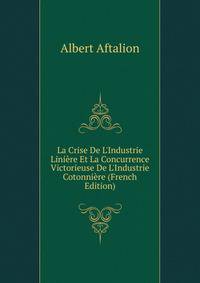 La Crise De L'Industrie Lini?re Et La Concurrence Victorieuse De L'Industrie Cotonni?re (French Edition)