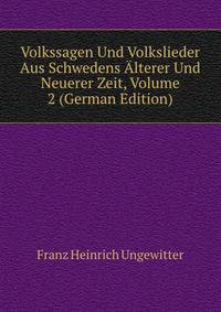 Volkssagen Und Volkslieder Aus Schwedens Alterer Und Neuerer Zeit, Volume 2 (German Edition)