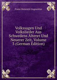 Volkssagen Und Volkslieder Aus Schwedens Alterer Und Neuerer Zeit, Volume 3 (German Edition)