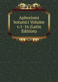 Aphorismi botanici Volume v.1-16 (Latin Edition)