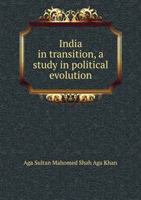 India in transition, a study in political evolution
