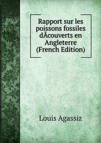 Rapport sur les poissons fossiles dAcouverts en Angleterre (French Edition)