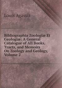 Bibliographia Zoologi? Et Geologi?: A General Catalogue of All Books, Tracts, and Memoirs On Zoology and Geology, Volume 2