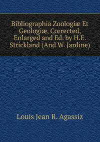 Bibliographia Zoologi? Et Geologi?, Corrected, Enlarged and Ed. by H.E. Strickland (And W. Jardine).