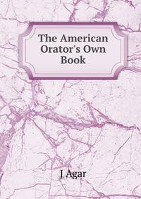 The American Orator's Own Book