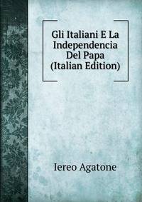 Gli Italiani E La Independencia Del Papa (Italian Edition)
