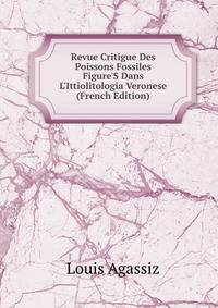 Revue Critigue Des Poissons Fossiles Figure'S Dans L'Ittiolitologia Veronese (French Edition)