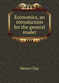 Economics, an introduction for the general reader