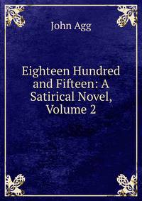 Eighteen Hundred and Fifteen: A Satirical Novel, Volume 2