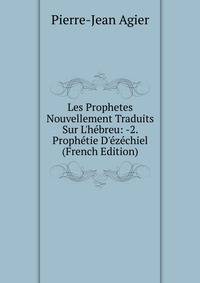 Les Prophetes Nouvellement Traduits Sur L'h?breu: -2. Proph?tie D'?z?chiel (French Edition)