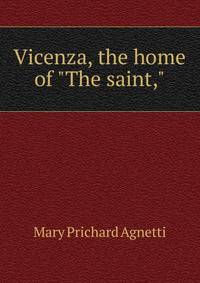 Vicenza, the home of "The saint,"