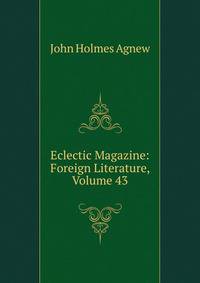 Eclectic Magazine: Foreign Literature, Volume 43