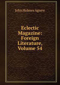 Eclectic Magazine: Foreign Literature, Volume 54