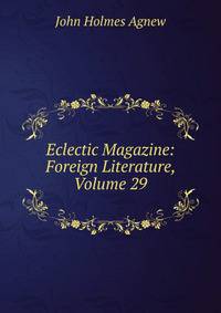 Eclectic Magazine: Foreign Literature, Volume 29