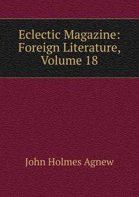 Eclectic Magazine: Foreign Literature, Volume 18