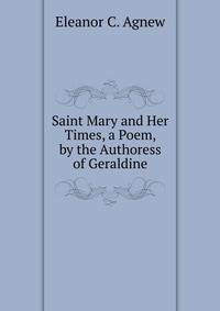 Saint Mary and Her Times, a Poem, by the Authoress of Geraldine
